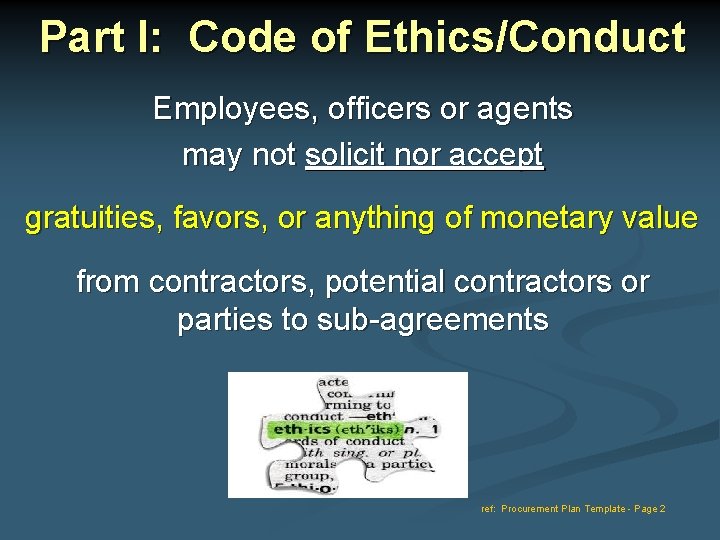 Part I: Code of Ethics/Conduct Employees, officers or agents may not solicit nor accept