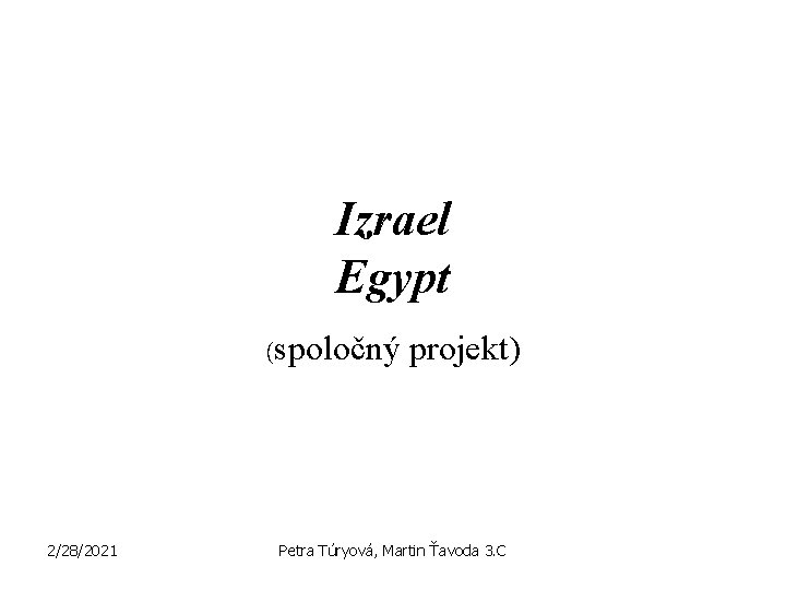 Izrael Egypt (spoločný projekt) 2/28/2021 Petra Túryová, Martin Ťavoda 3. C 