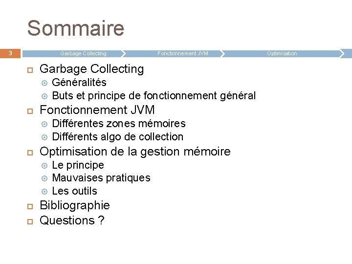 Sommaire 3 Garbage Collecting Différentes zones mémoires Différents algo de collection Optimisation de la