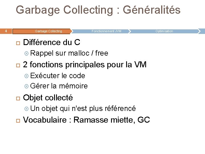 Garbage Collecting : Généralités 4 Garbage Collecting Différence du C Rappel Fonctionnement JVM sur