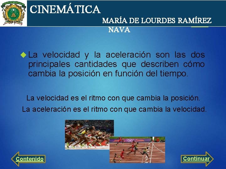 cin CINEMÁTICA MARÍA DE LOURDES RAMÍREZ NAVA La velocidad y la aceleración son las