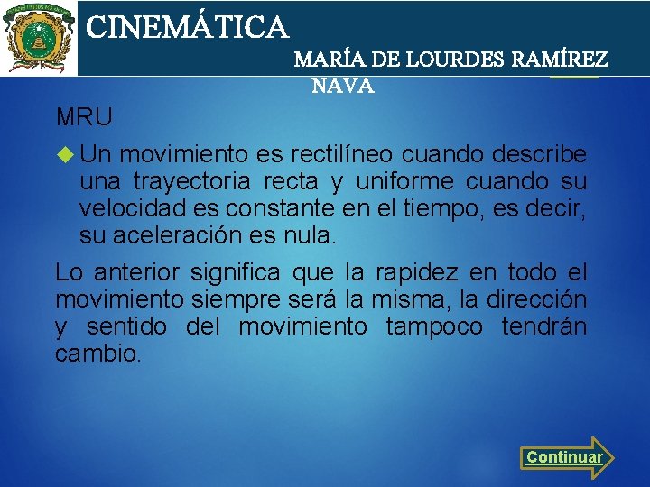 cin CINEMÁTICA MARÍA DE LOURDES RAMÍREZ NAVA MRU Un movimiento es rectilíneo cuando describe