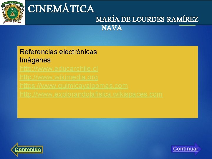 cin CINEMÁTICA MARÍA DE LOURDES RAMÍREZ NAVA Referencias electrónicas Imágenes http: //www. educarchile. cl