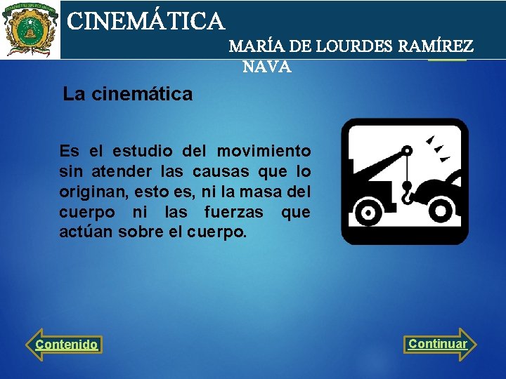 cin CINEMÁTICA MARÍA DE LOURDES RAMÍREZ NAVA La cinemática Es el estudio del movimiento