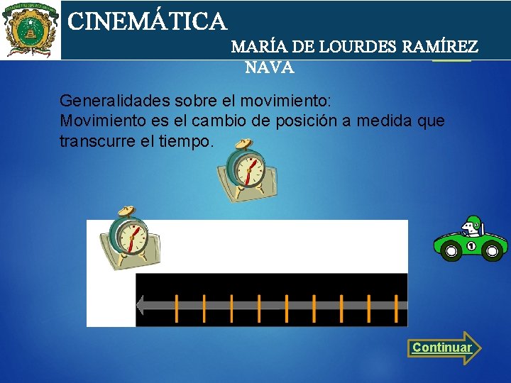 cin CINEMÁTICA MARÍA DE LOURDES RAMÍREZ NAVA Generalidades sobre el movimiento: Movimiento es el