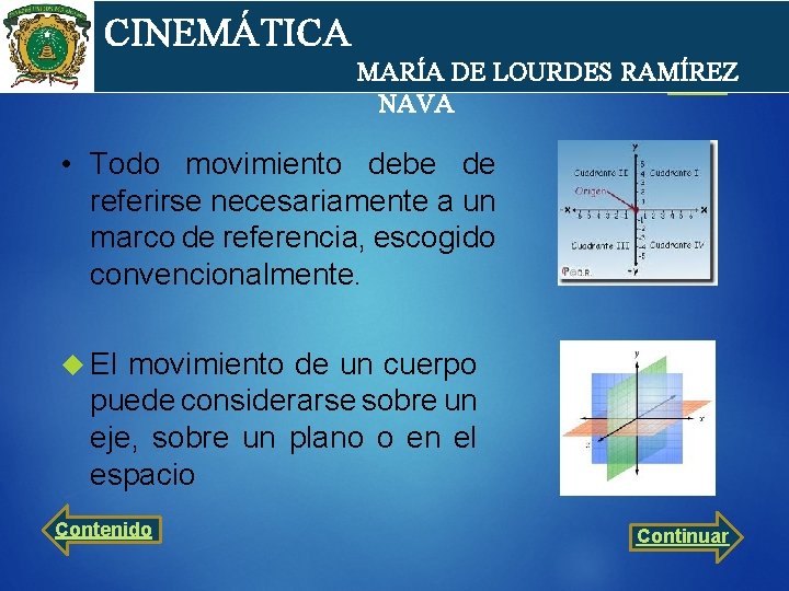 cin CINEMÁTICA MARÍA DE LOURDES RAMÍREZ NAVA • Todo movimiento debe de referirse necesariamente