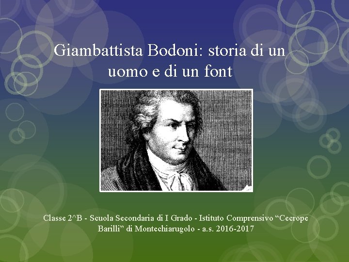 Giambattista Bodoni: storia di un uomo e di un font Classe 2^B - Scuola