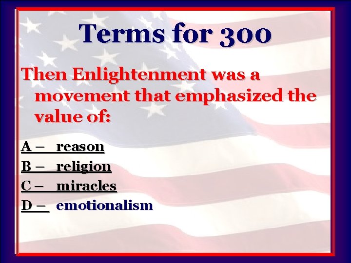 Terms for 300 Then Enlightenment was a movement that emphasized the value of: A–