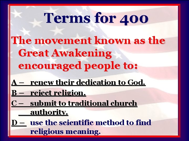 Terms for 400 The movement known as the Great Awakening encouraged people to: A