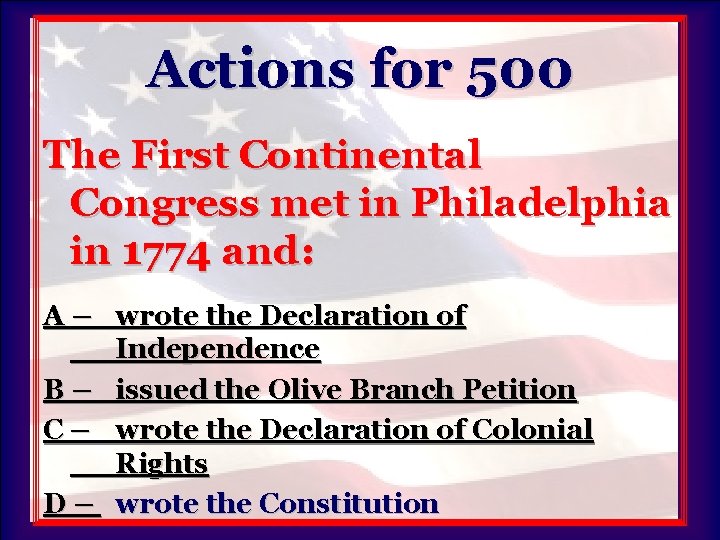 Actions for 500 The First Continental Congress met in Philadelphia in 1774 and: A