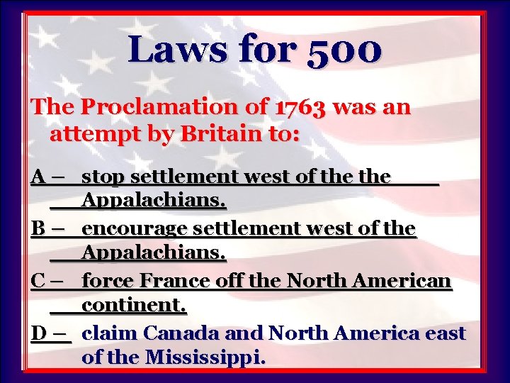 Laws for 500 The Proclamation of 1763 was an attempt by Britain to: A