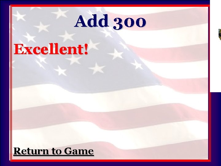 Add 300 Excellent! Return to Game 