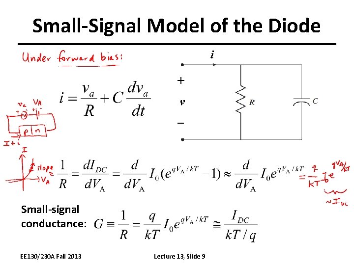 Small-Signal Model of the Diode i + v Small-signal conductance: EE 130/230 A Fall