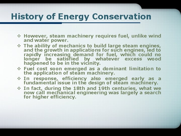 History of Energy Conservation v However, steam machinery requires fuel, unlike wind and water