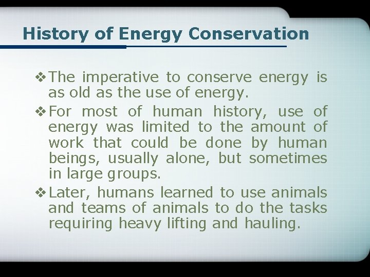 History of Energy Conservation v The imperative to conserve energy is as old as