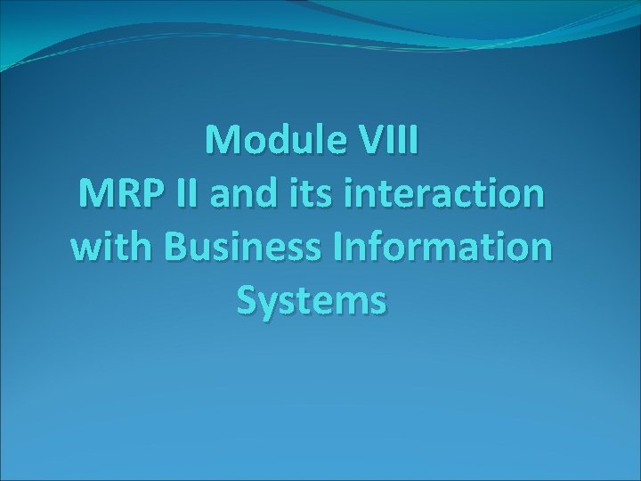 Mrp 2 Module Module VIII MRP II and its interaction with