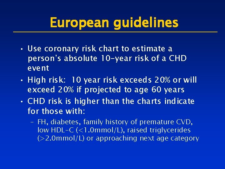 European guidelines • Use coronary risk chart to estimate a person’s absolute 10 -year