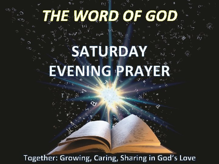 THE WORD OF GOD SATURDAY EVENING PRAYER Together: Growing, Caring, Sharing in God’s Love