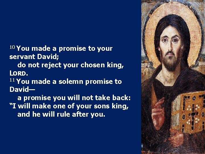 10 You made a promise to your servant David; do not reject your chosen