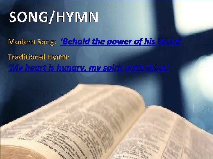 SONG/HYMN Modern Song: ‘Behold the power of his Word’ Traditional Hymn: ‘My heart is