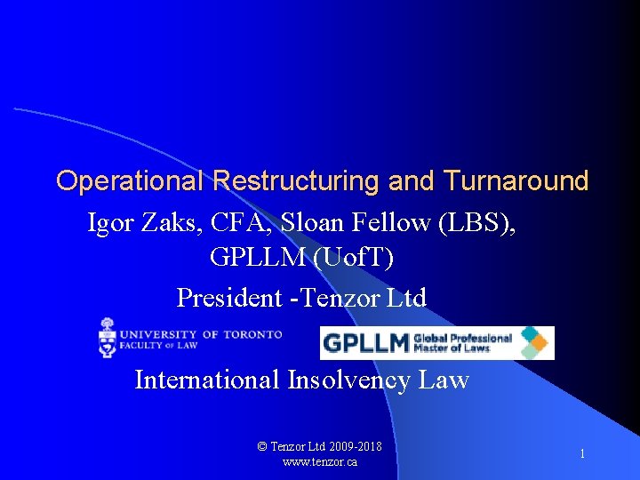 Operational Restructuring and Turnaround Igor Zaks, CFA, Sloan Fellow (LBS), GPLLM (Uof. T) President