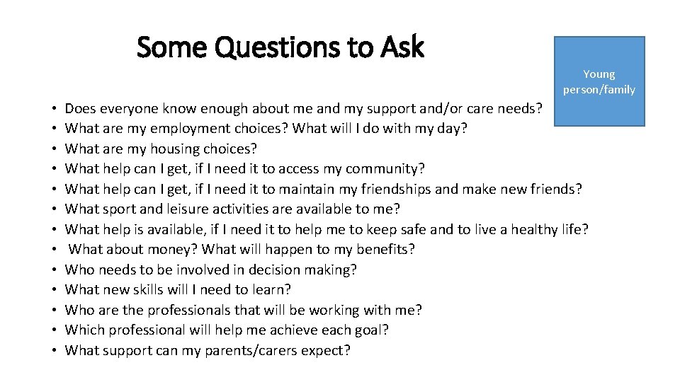 Some Questions to Ask Young person/family • • • • Does everyone know enough