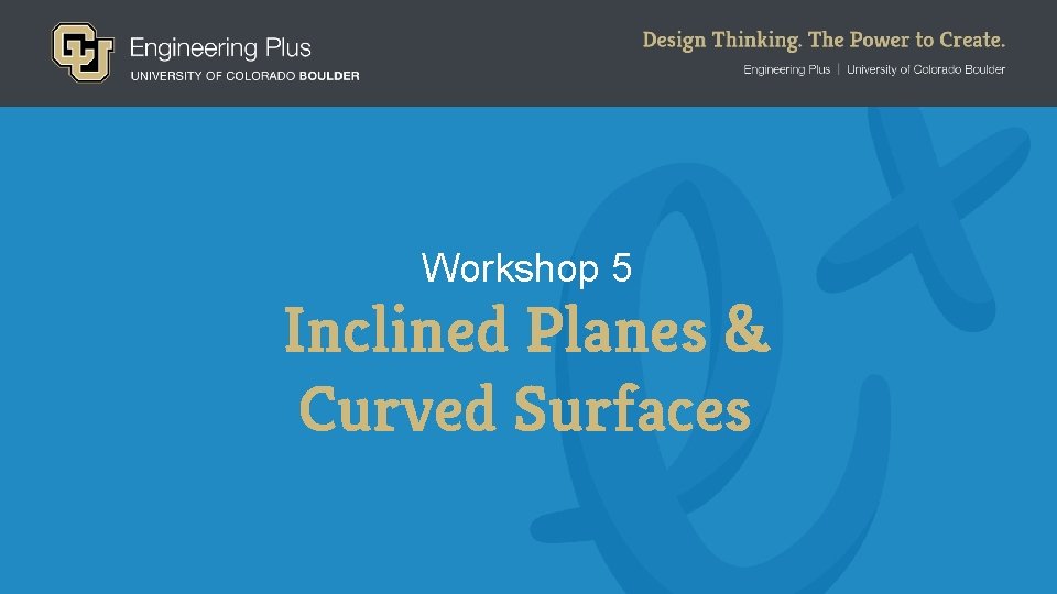 Workshop 5 Inclined Planes & Curved Surfaces 