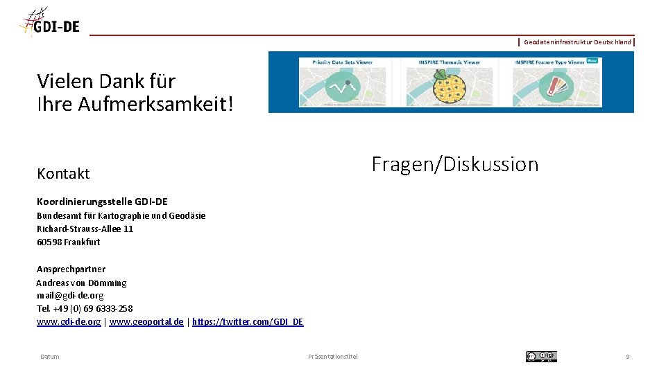 Geodateninfrastruktur Deutschland Vielen Dank für Ihre Aufmerksamkeit! Fragen/Diskussion Kontakt Koordinierungsstelle GDI-DE Bundesamt für Kartographie