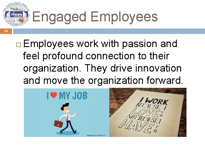 Engaged Employees 14 Employees work with passion and feel profound connection to their organization.