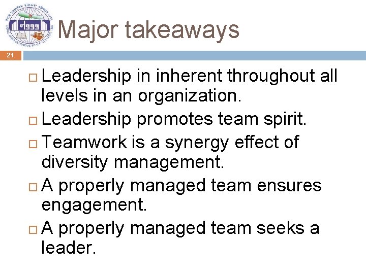 Major takeaways 21 Leadership in inherent throughout all levels in an organization. Leadership promotes