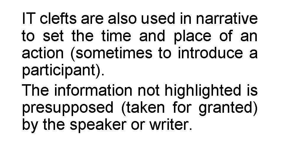 IT clefts are also used in narrative to set the time and place of