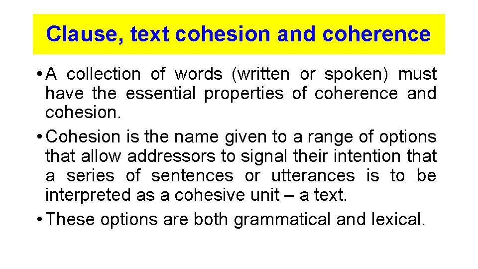 Clause, text cohesion and coherence • A collection of words (written or spoken) must