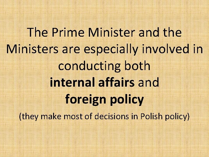 The Prime Minister and the Ministers are especially involved in conducting both internal affairs