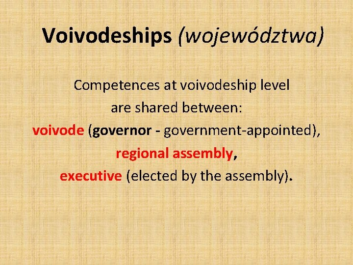 Voivodeships (województwa) Competences at voivodeship level are shared between: voivode (governor - government-appointed), regional