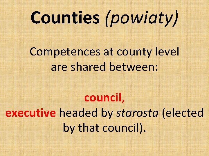Counties (powiaty) Competences at county level are shared between: council, executive headed by starosta