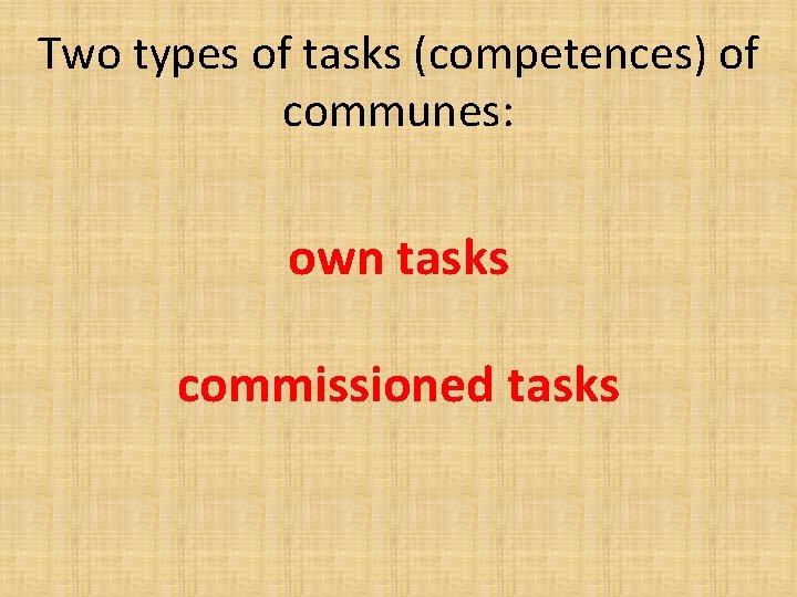 Two types of tasks (competences) of communes: own tasks commissioned tasks 