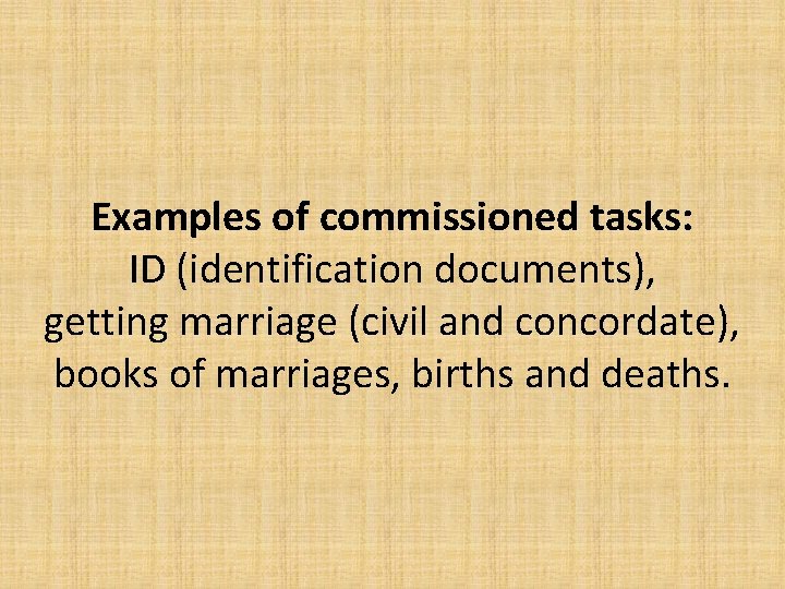 Examples of commissioned tasks: ID (identification documents), getting marriage (civil and concordate), books of