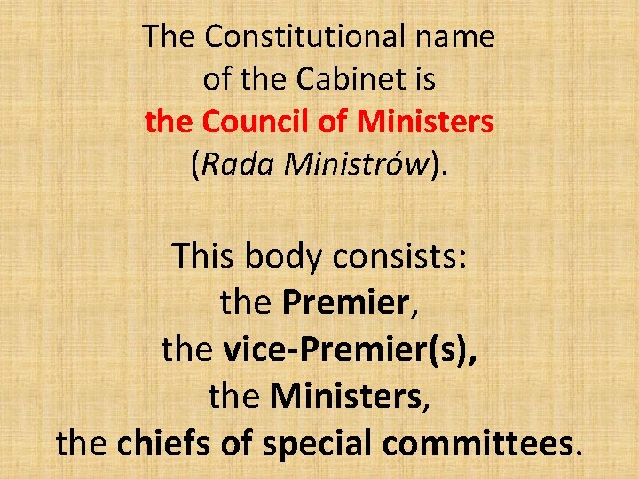 The Constitutional name of the Cabinet is the Council of Ministers (Rada Ministrów). This