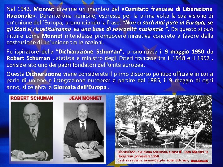 Nel 1943, Monnet divenne un membro del «Comitato francese di Liberazione Nazionale» . Durante