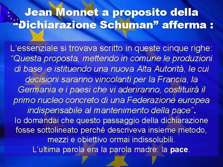 Jean Monnet a proposito della “Dichiarazione Schuman” afferma : L’essenziale si trovava scritto in