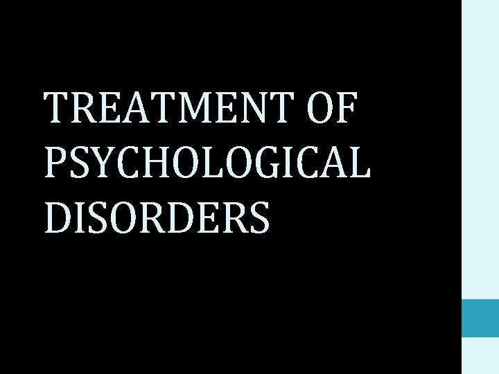 TREATMENT OF PSYCHOLOGICAL DISORDERS 