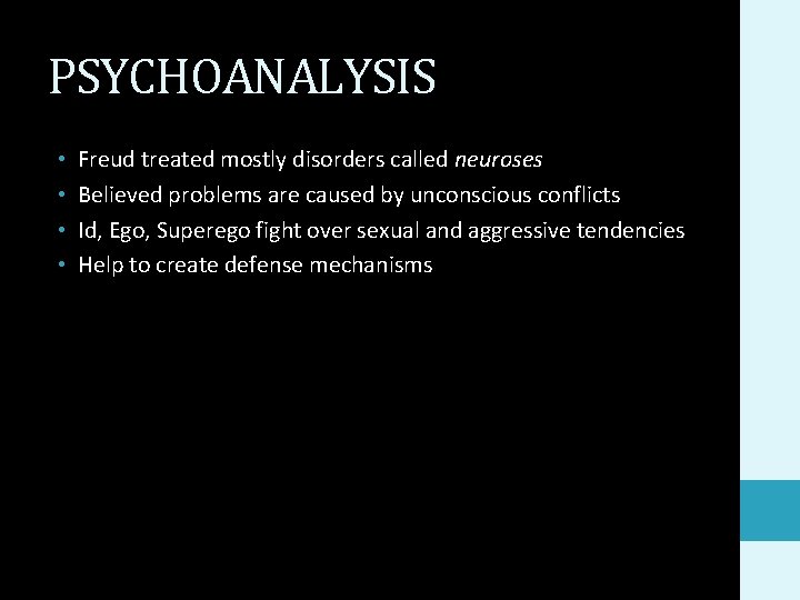 PSYCHOANALYSIS • • Freud treated mostly disorders called neuroses Believed problems are caused by