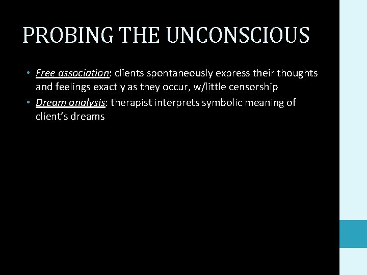 PROBING THE UNCONSCIOUS • Free association: clients spontaneously express their thoughts and feelings exactly