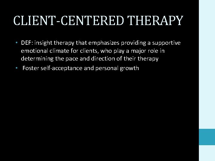 CLIENT-CENTERED THERAPY • DEF: insight therapy that emphasizes providing a supportive emotional climate for