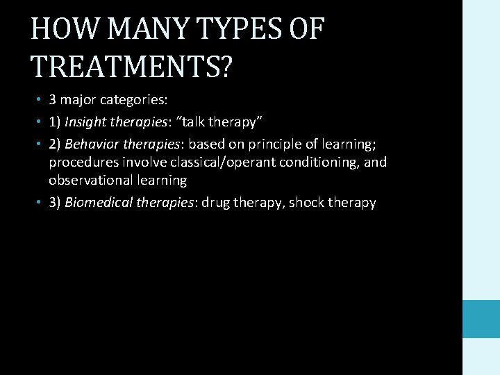 HOW MANY TYPES OF TREATMENTS? • 3 major categories: • 1) Insight therapies: “talk