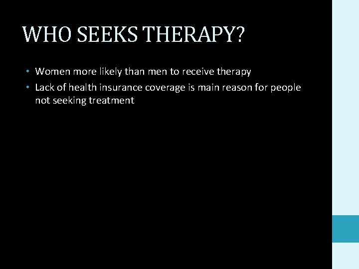 WHO SEEKS THERAPY? • Women more likely than men to receive therapy • Lack