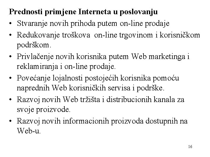 Prednosti primjene Interneta u poslovanju • Stvaranje novih prihoda putem on-line prodaje • Redukovanje