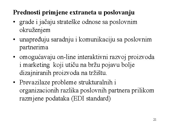 Prednosti primjene extraneta u poslovanju • grade i jačaju strateške odnose sa poslovnim okruženjem Prednosti primjene extraneta u poslovanju • grade i jačaju strateške odnose sa poslovnim okruženjem