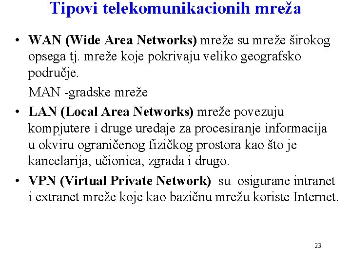 Tipovi telekomunikacionih mreža • WAN (Wide Area Networks) mreže su mreže širokog opsega tj.