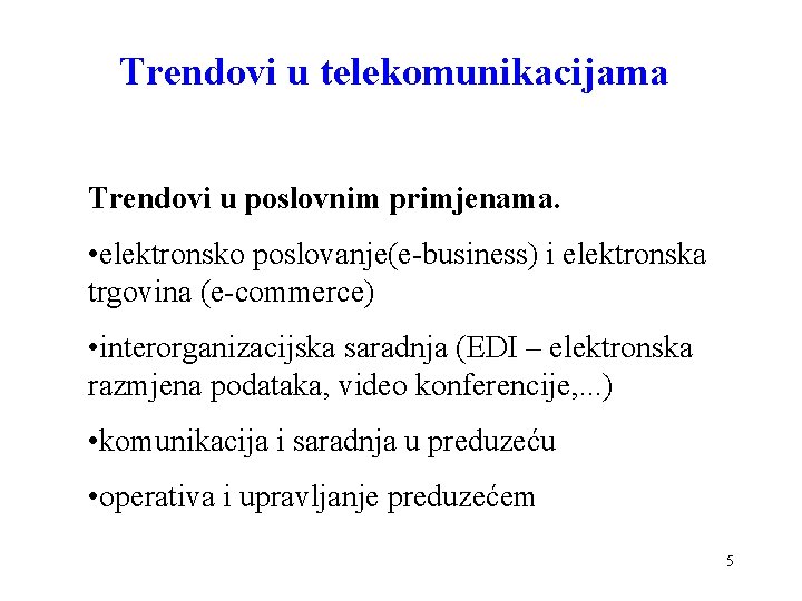 Trendovi u telekomunikacijama Trendovi u poslovnim primjenama. • elektronsko poslovanje(e-business) i elektronska trgovina (e-commerce)